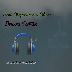 آهنگ النورا سلطان به نام سنی قیسقانماسام اولماز