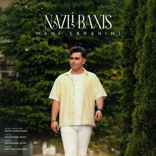 آهنگ مانی ابراهیمی نازلی باخیش