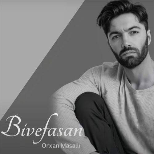 آهنگ اورخان ماسالی بی وفاسان