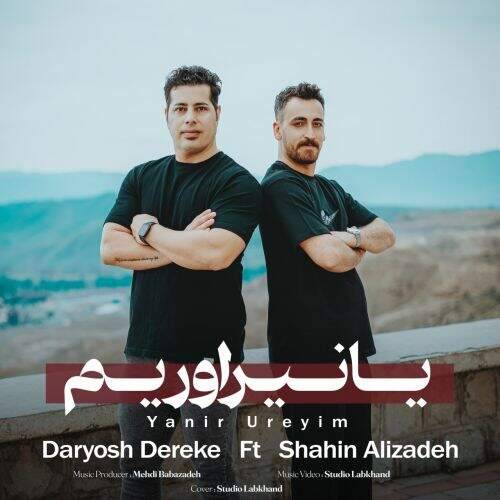 دانلود آهنگ شاهین علیزاده و داریوش درکه به نام یانیر اورییم آهنگ شاهین علیزاده و داریوش درکه یانیر اورییم