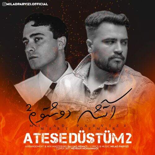 دانلود آهنگ میلاد پرویزی و مرت دمیر به نام آتشه دوشتوم۲ آهنگ میلاد پرویزی و مرت دمیر آتشه دوشتوم۲