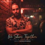 دانلود آهنگ مهران محمدی به نام We Shine Together