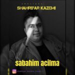 دانلود آهنگ شهریار کاظمی به نام آچیلما صاباحیم دانلود آهنگ شهریار کاظمی به نام آچیلما صاباحیم