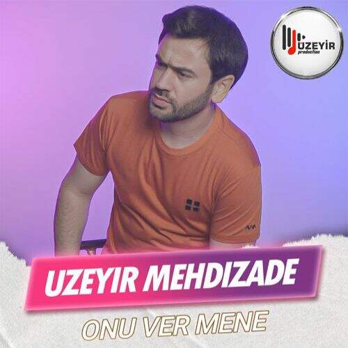 دانلود آهنگ اوزیر مهدی زاده به نام اونو ور منه آهنگ اوزیر مهدی زاده اونو ور منه